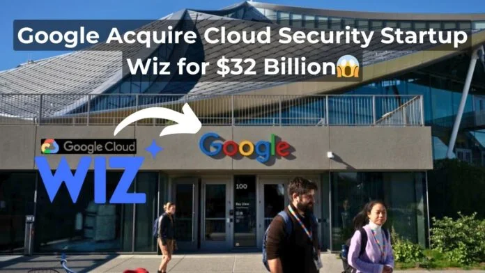 Google Wiz Cybersecurity Acquisition