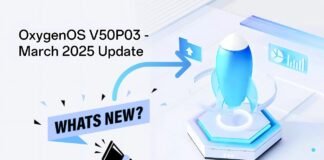 OnePlus OxygenOS V50P03 March 2025 Update – What’s New in this Update? Lets Check out! OnePlus OxygenOS V50P03 March 2025 Update