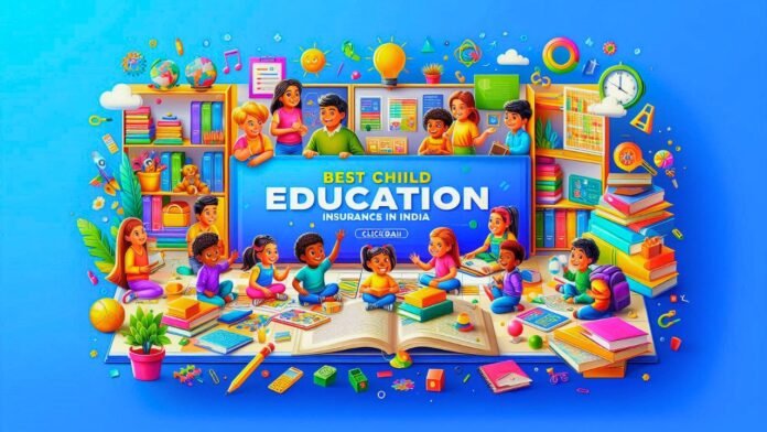 Best Child Education Insurance Plans In India