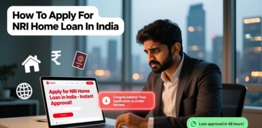 How To Apply For NRI Home Loan In India