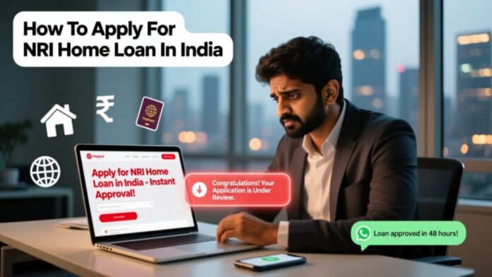 How To Apply For NRI Home Loan In India