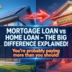 Mortgage Loan Vs Home Loan Difference Explained- Difference You Must Know Before Applying! Mortgage Loan Vs Home Loan Difference Explained