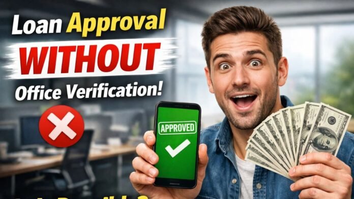 Loan Approval Without Office Verification Is It Possible