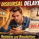 Loan Disbursal Delayed: Reasons and Resolution (What You Should Do Immediately) 2026 Loan Disbursal Delay