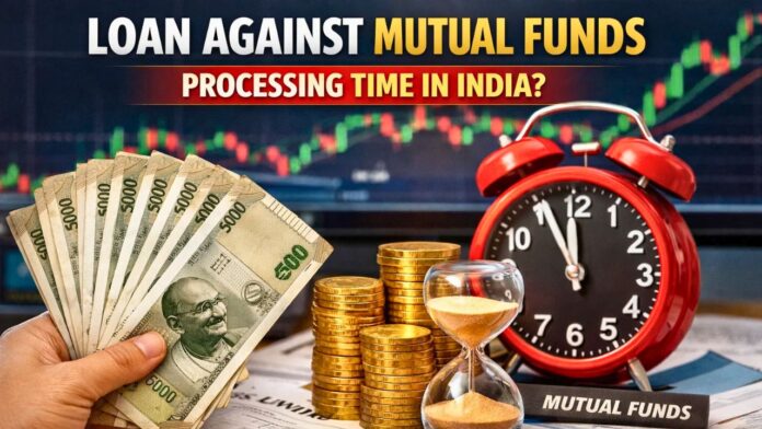 Loan Against Mutual Funds Processing Time In India Loan Against Mutual Funds Processing Time