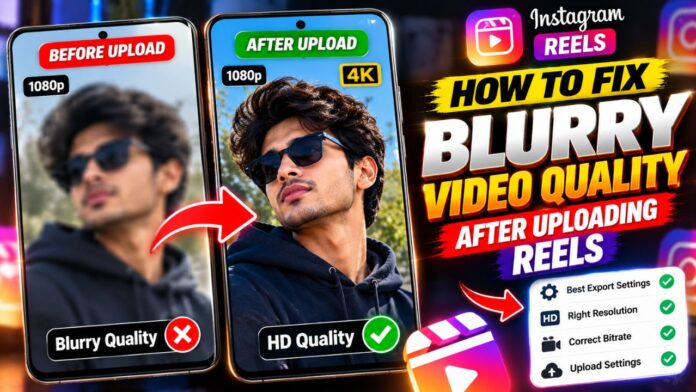 How to Fix Blurry Video Quality After Uploading Reels